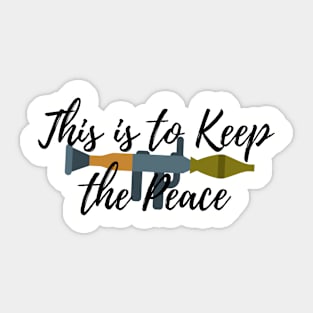 This Is To Keep The Peace Sticker